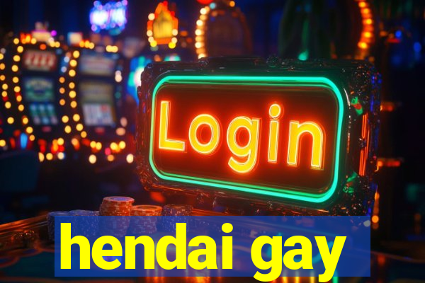 hendai gay